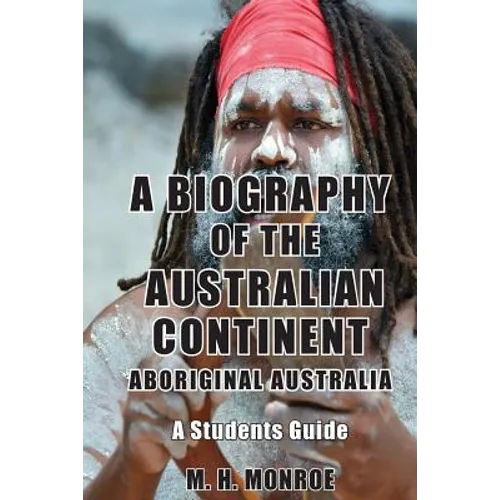A Biography of the Australian Continent: Aboriginal Australia A Students Guide - Paperback