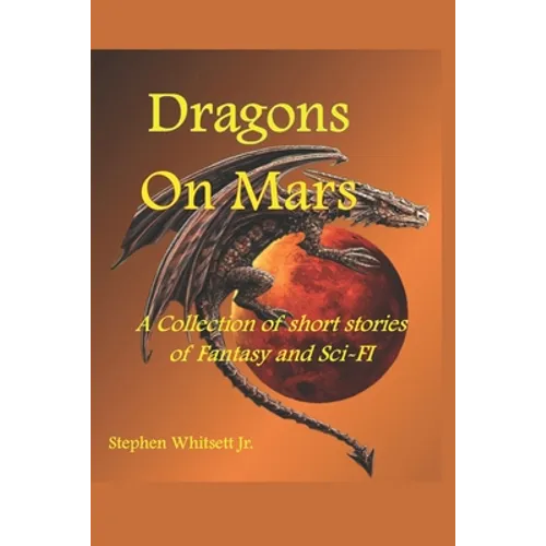 Dragons on Mars: A Collection of Short Stories of Sci-Fi and Fantasy - Paperback