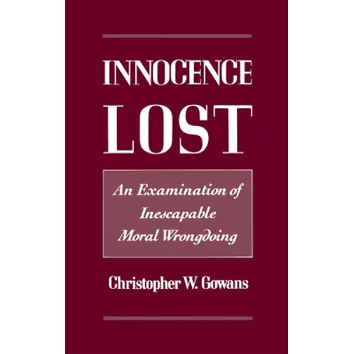 Innocence Lost: An Examination of Inescapable Moral Wrongdoing - Hardcover
