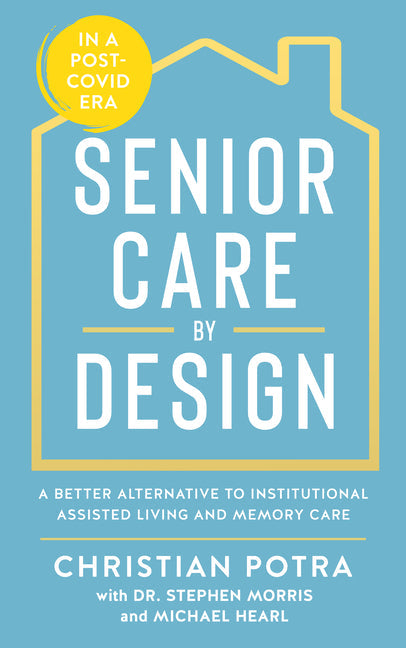 Senior Care by Design: The Better Alternative to Institutional Assisted Living - Paperback