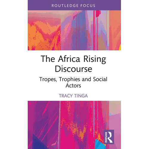 The Africa Rising Discourse: Tropes, Trophies and Social Actors - Paperback