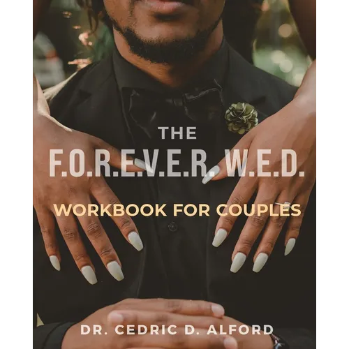 The F.O.R.E.V.E.R. W.E.D. Workbook for Couples: Building Blocks for a Lasting Love Story - Paperback
