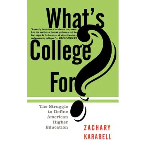 What's College For?: The Struggle to Define American Higher Education - Paperback