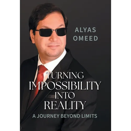 Turning Impossibility into Reality: A Journey Beyond Limits - Hardcover