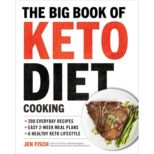 The Big Book of Ketogenic Diet Cooking: 200 Everyday Recipes and Easy 2-Week Meal Plans for a Healthy Keto Lifestyle - Paperback
