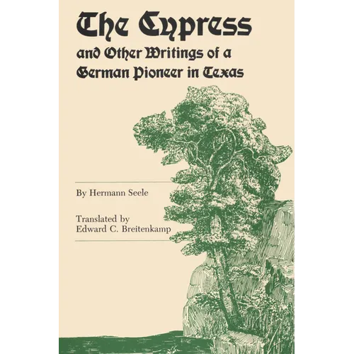 The Cypress and Other Writings of a German Pioneer in Texas - Paperback