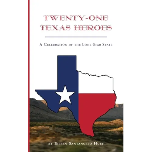 Twenty-One Texas Heroes: A Celebration of the Lone Star State - Paperback