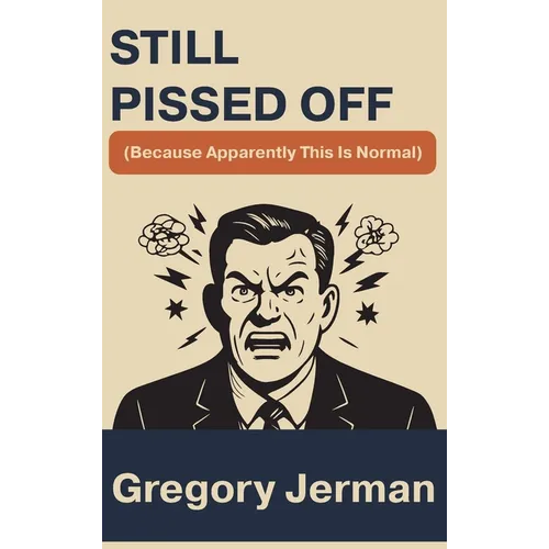 Still Pissed Off: (Because Apparently This Is Normal) - Hardcover