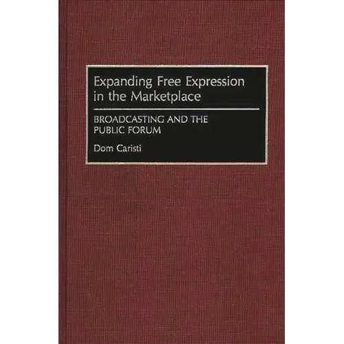 Expanding Free Expression in the Marketplace: Broadcasting and the Public Forum