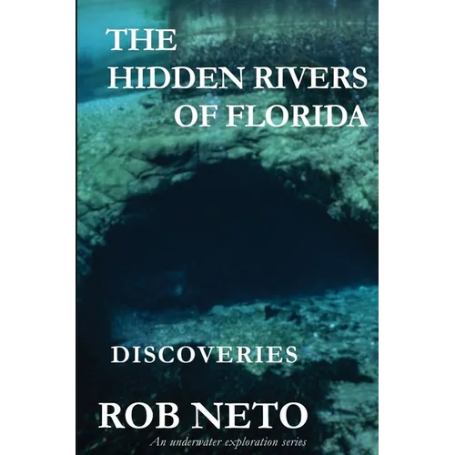 The Hidden Rivers of Florida: Discoveries - Paperback