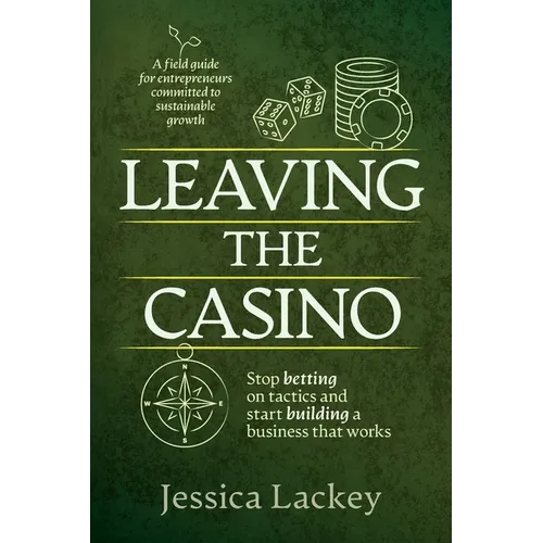 Leaving the Casino: Stop betting on tactics and start building a business that works - Paperback