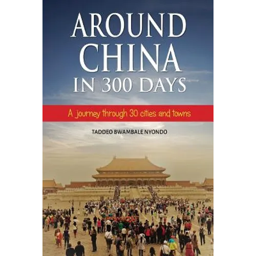 Around China in 300 Days: A journey through 30 cities and towns - Paperback