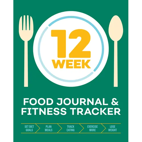 12-Week Food Journal and Fitness Tracker: Track Eating, Plan Meals, and Set Diet and Exercise Goals for Optimal Weight Loss - Paperback