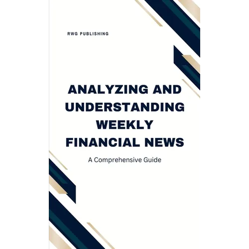 Analyzing and Understanding Weekly Financial News: A Comprehensive Guide - Hardcover