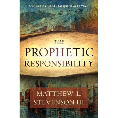 The Prophetic Responsibility: Your Role in a World That Ignores God's Voice - Paperback