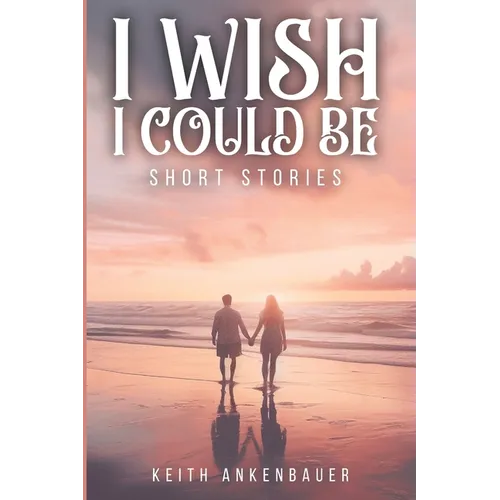 I Wish I Could Be: Short Stories - Paperback