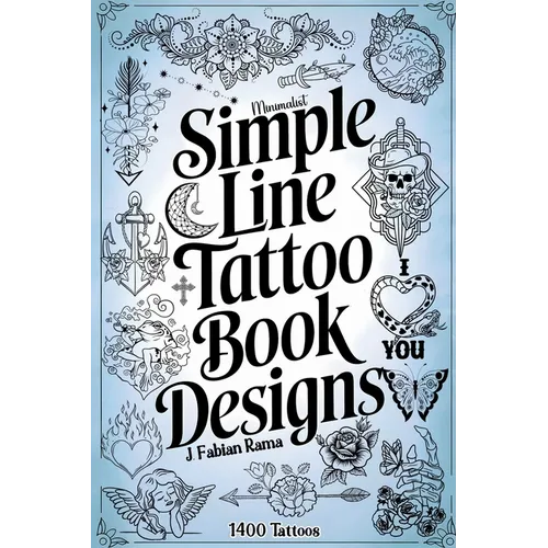 Minimalist Line Tattoos: A Collection of 1400 Elegant & Simple Tattoo Designs for Beginners, Artists, Professionals, and Amateurs Tattoo Coffee Table - Paperback