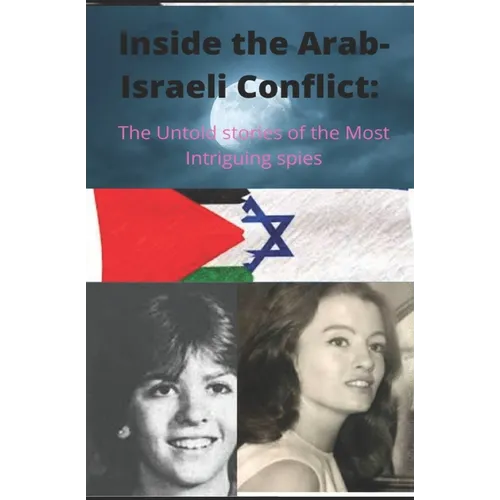 Inside the Arab-Israeli Conflict: The Untold Stories of the Most Intriguing Spies - Paperback