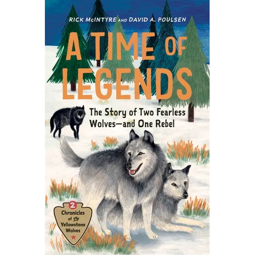 A Time of Legends: The Story of Two Fearless Wolves--And One Rebel - Hardcover