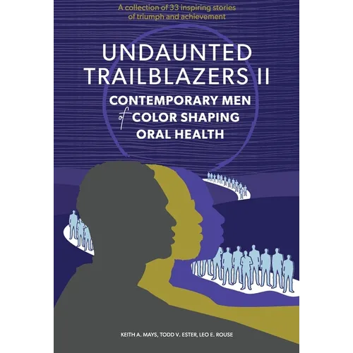 Undaunted Trailblazers II: Contemporary Men of Color Shaping Oral Health - Hardcover
