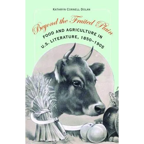 Beyond the Fruited Plain: Food and Agriculture in U.S. Literature, 1850-1905