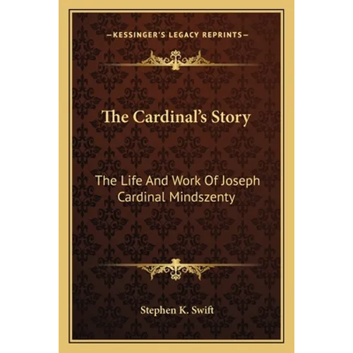 The Cardinal's Story: The Life And Work Of Joseph Cardinal Mindszenty - Paperback