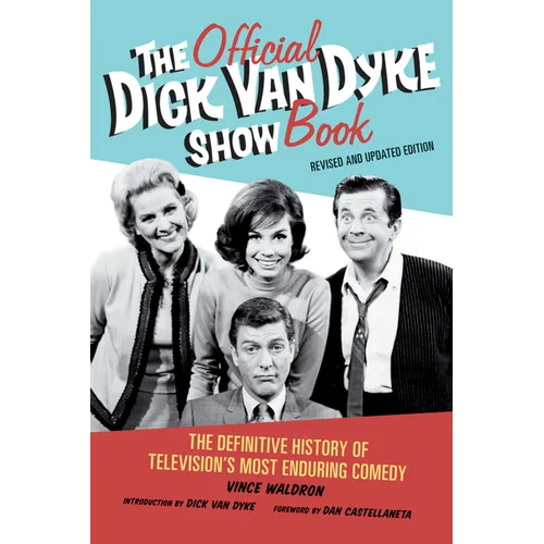 The Official Dick Van Dyke Show Book: The Definitive History of Television's Most Enduring Comedy - Paperback