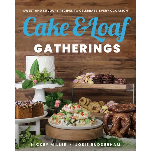Cake & Loaf Gatherings: Sweet and Savoury Recipes to Celebrate Every Occasion - Paperback