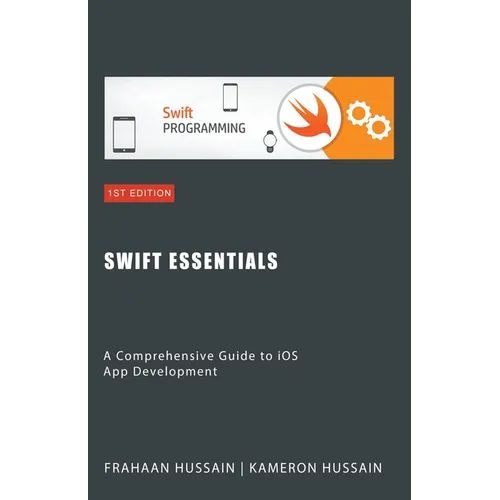 Swift Essentials: A Comprehensive Guide to iOS App Development - Paperback