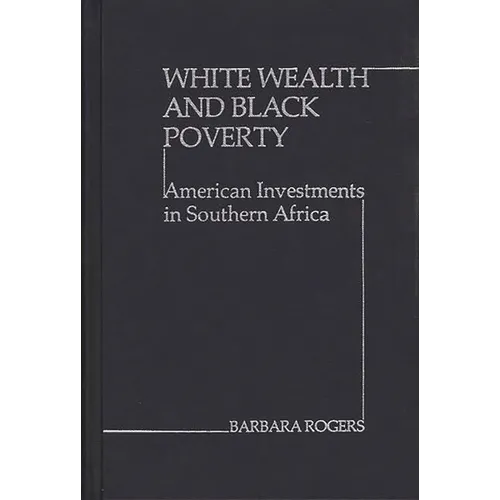 White Wealth and Black Poverty: American Investments in Southern Africa