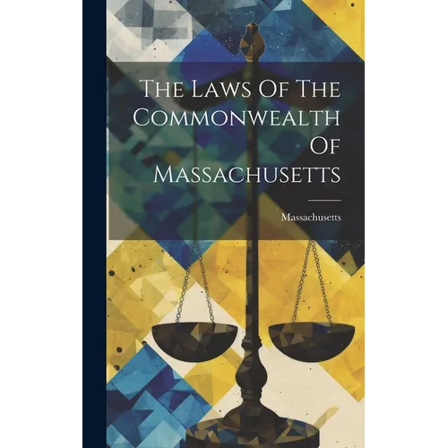 The Laws Of The Commonwealth Of Massachusetts - Hardcover