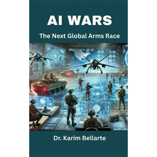AI Wars: The Next Global Arms Race - Hardcover