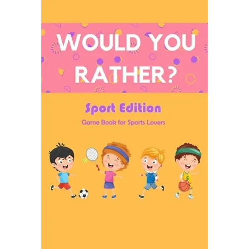 Would You Rather? Sport Edition: Game Book for Sports Lovers: Would You Rather Book for Kids - Paperback
