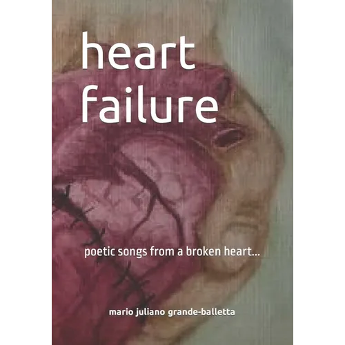 heart failure: poetic songs from a broken heart... - Paperback