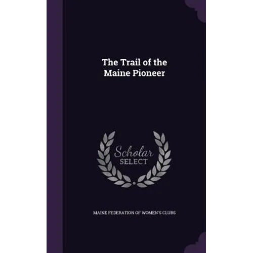 The Trail of the Maine Pioneer - Hardcover