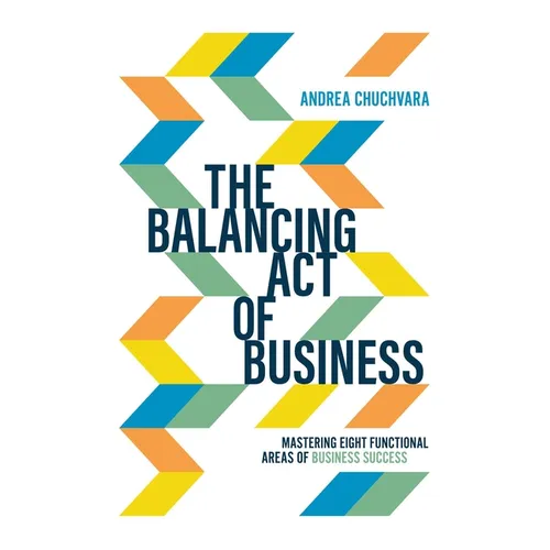 The Balancing Act of Business: Mastering Eight Functional Areas of Business Success - Paperback
