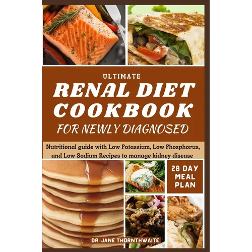 Ultimate Renal Diet Cookbook for Newly Diagnosed: 28-day meal plan nutritional guide with Low Potassium, Low Phosphorus, and Low Sodium Recipes to man - Paperback