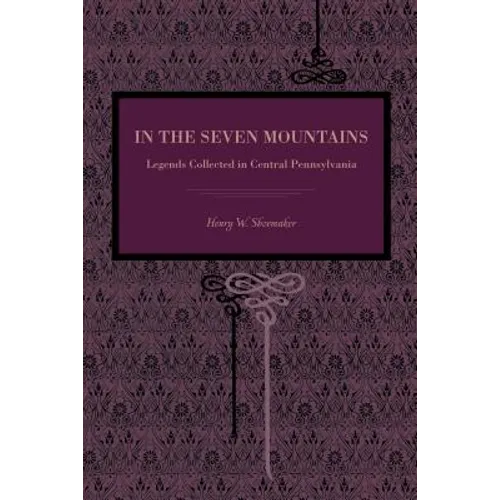 In the Seven Mountains: Legends Collected in Central Pennsylvania - Paperback