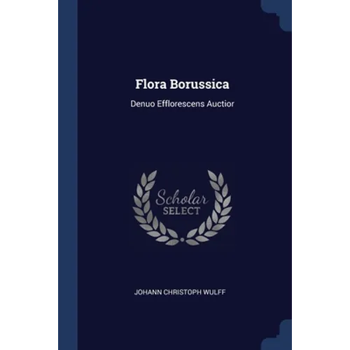 Flora Borussica: Denuo Efflorescens Auctior - Paperback