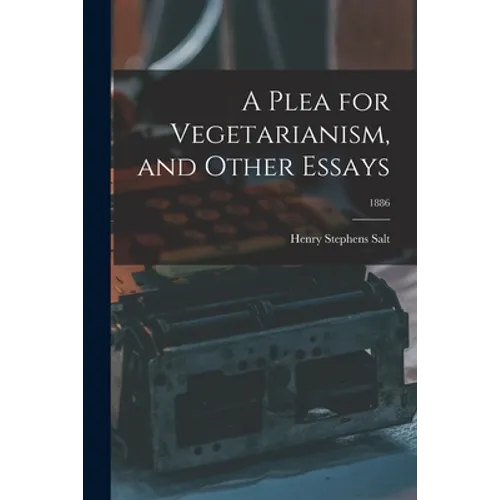 A Plea for Vegetarianism, and Other Essays; 1886 - Paperback