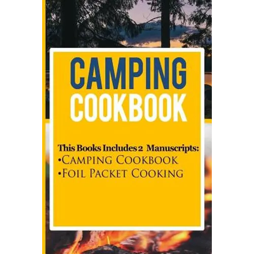 Camping Cookbook: 2 Manuscripts: Camping Cookbook, Foil Packet Cooking - Paperback