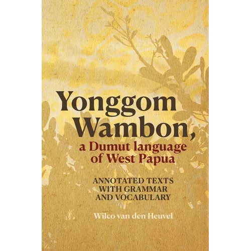 Yonggom Wambon, a Dumut language of West Papua: Annotated Texts with Grammar and Vocabulary - Paperback