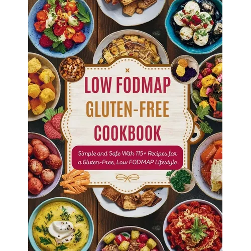 Low FODMAP Gluten-Free Cookbook: Simple and Safe With 115+ Recipes for a Gluten-Free, Low FODMAP Lifestyle - Paperback
