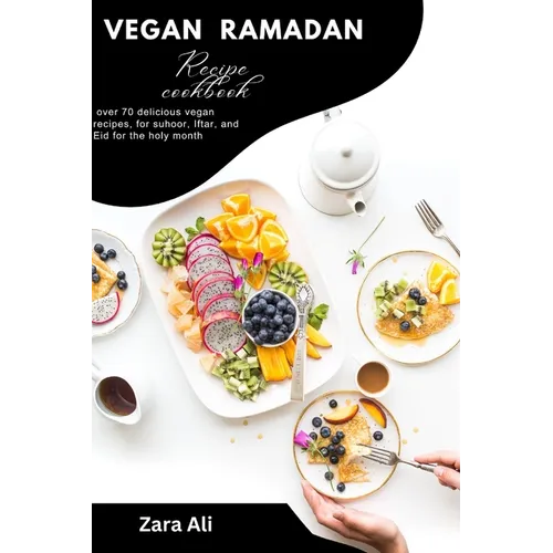 Vegan Ramadan recipe cook book: over 70 delicious vegan recipes, for suhoor, Iftar, and Eid for the holy month - Paperback