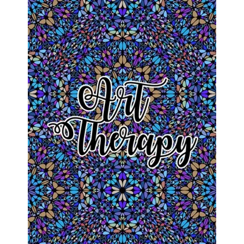 Art Therapy: Relieve Stress and Anxiety with Coloring Books for Adults Relaxation - Paperback