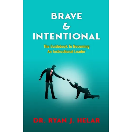 Brave & Intentional: The Guidebook To Becoming An Instructional Leader - Paperback