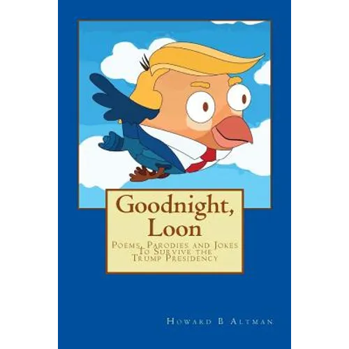 Goodnight, Loon: Poems and Parodies to Survive the Trump Presidency - Paperback
