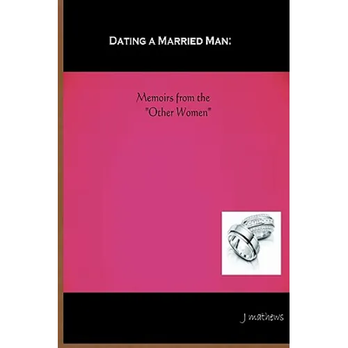 Dating A Married Man: Memoirs From The 
