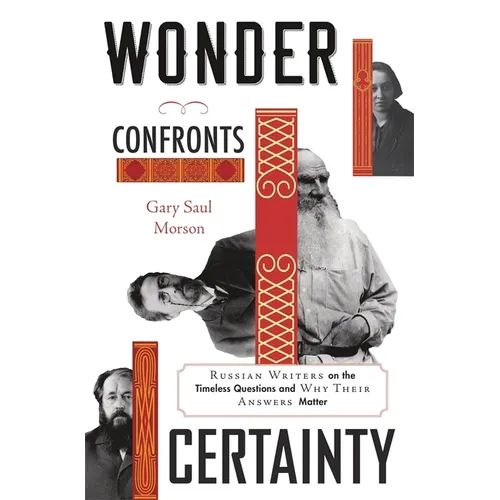 Wonder Confronts Certainty: Russian Writers on the Timeless Questions and Why Their Answers Matter - Hardcover