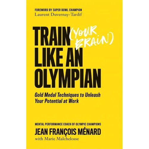 Train (Your Brain) Like an Olympian: Gold Medal Techniques to Unleash Your Potential at Work - Paperback